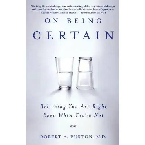 On Being Certain: Believing You Are Right Even When You're Not