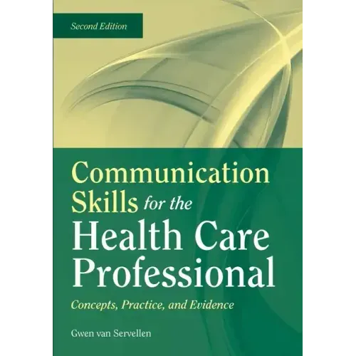 Communication Skills for the Health Care Professional: Concepts, Practice, and Evidence: Concepts, Practice, and Evidence