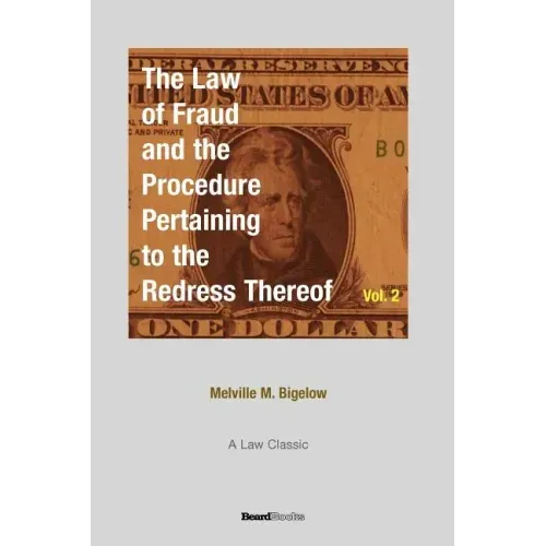 The Law of Fraud and the Procedure: Pertaining to the Redress Thereof Volume 2