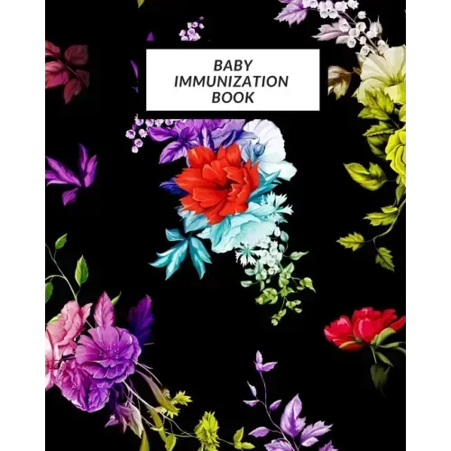 Baby Immunization Book: Child's Medical History To do Book, Baby 's Health keepsake Register & Information Record Log, Treatment Activities Tr