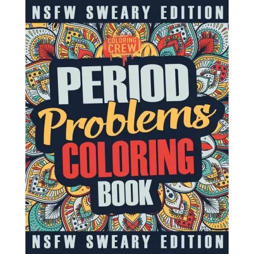 Period Coloring Book: A Sweary, Irreverent & Funny Coloring Book Gift Idea Perfect for Reliving Stress due to PMS, Cramps and Period Pains