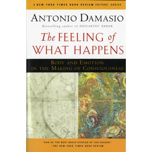 The Feeling of What Happens: Body and Emotion in the Making of Consciousness - Paperback