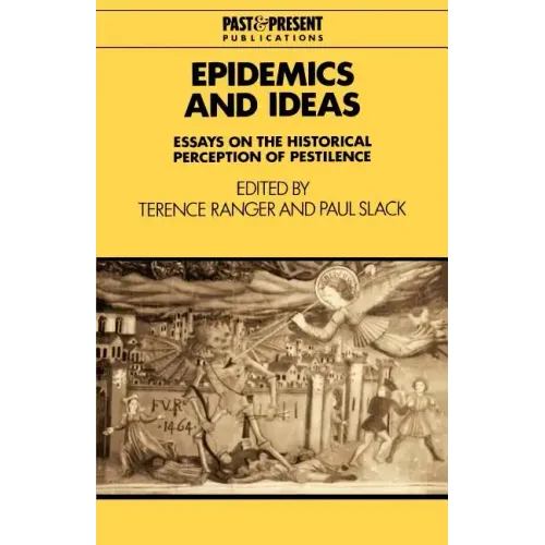 Epidemics and Ideas: Essays on the Historical Perception of Pestilence