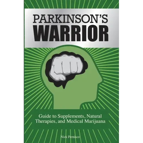 Parkinson's Warrior: Guide to Supplements, Natural Therapies, and Medical Marijuana