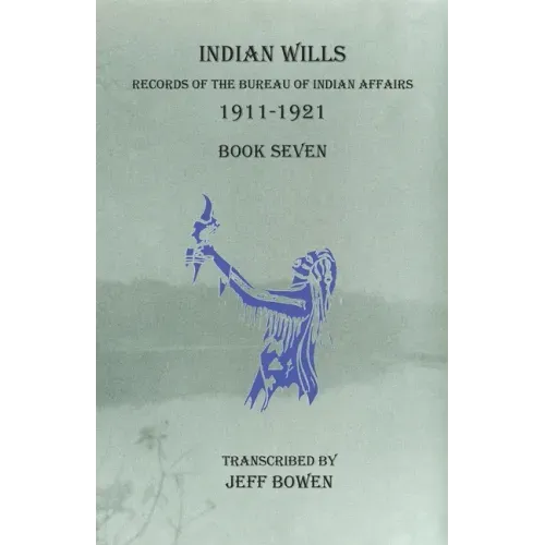 Indian Wills, 1911-1921 Book Seven: Records of the Bureau of Indian Affairs
