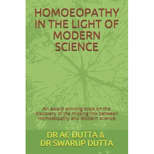 Homoeopathy in the Light of Modern Science: An award winning book on the discovery of the missing link between Homoeopathy and Modern science