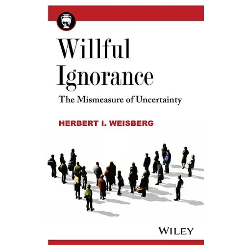 Willful Ignorance: The Mismeasure of Uncertainty
