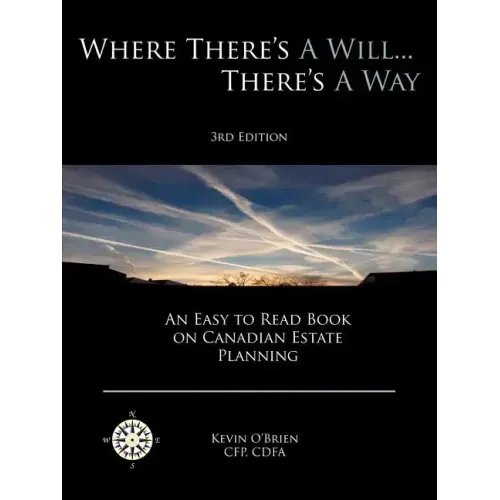 Where There's a Will... There's a Way: An Easy to Read Book on Canadian Estate Planning