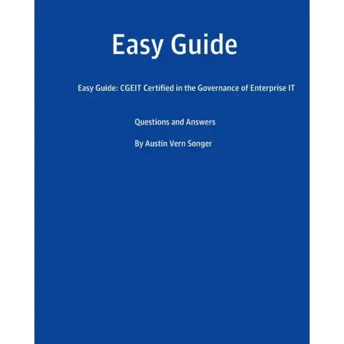 Easy Guide: CGEIT Certified in the Governance of Enterprise IT: Questions and Answers