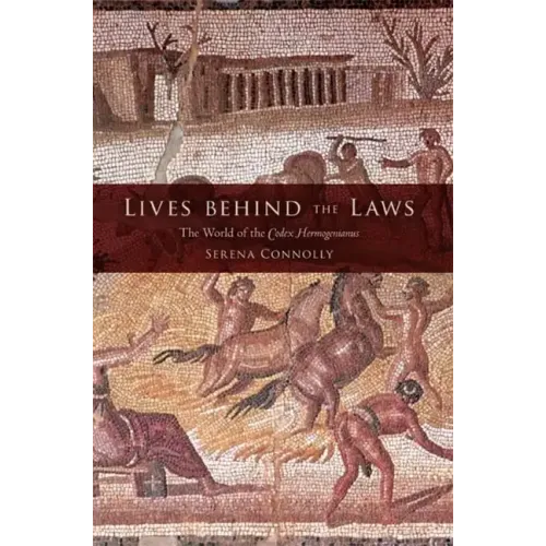Lives Behind the Laws: The World of the Codex Hermogenianus