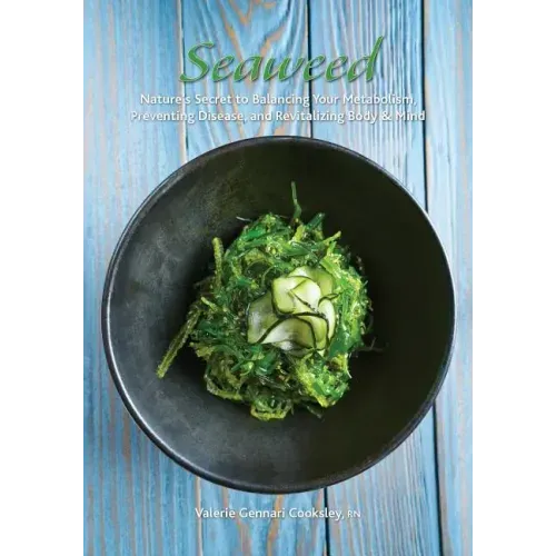 Seaweed: Nature's Secret to Balancing Your Metabolism, Preventing Disease, and Revitalizing Body & Mind