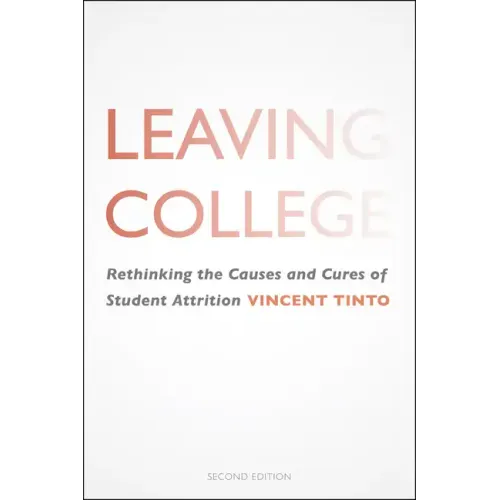 Leaving College: Rethinking the Causes and Cures of Student Attrition