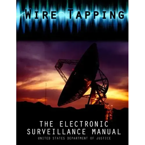 Wire Tapping: The Federal Electronic Surveillance Manual