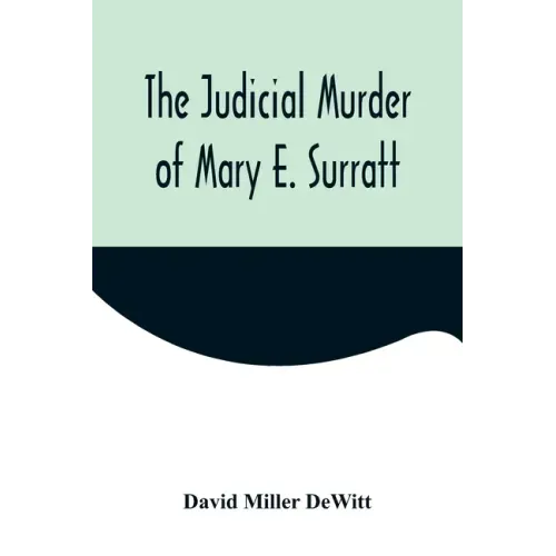 The Judicial Murder of Mary E. Surratt