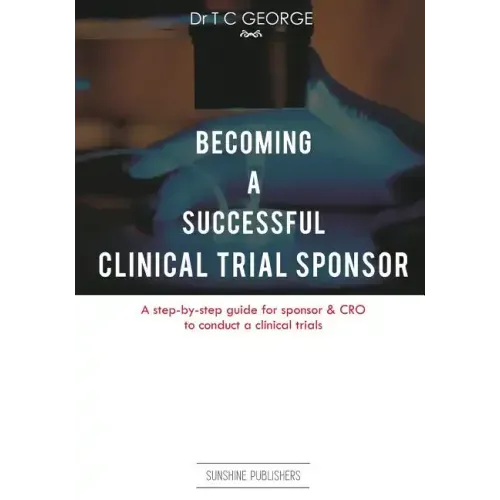 Becoming A Successful Clinical Trial Sponsor: A step-by-step guide for sponsor & CRO to conduct clinical trials