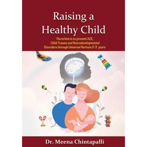 Raising a Healthy Child: Universal Nurturing Techniques to Overcome Adverse Childhood Experiences, Child Trauma, and Behavior Disorders