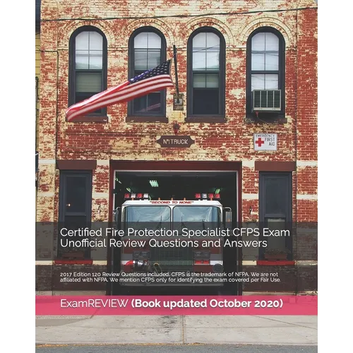 Certified Fire Protection Specialist CFPS Exam Unofficial Review Questions and Answers 2017 Edition: 120 Review Questions included