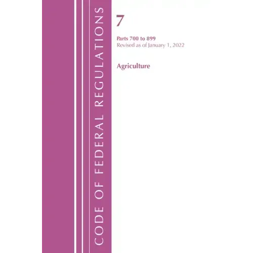 Code of Federal Regulations, Title 07 Agriculture 700-899, Revised as of January 1, 2024