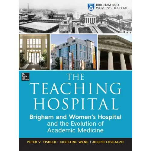 The Teaching Hospital: Brigham and Women's Hospital and the Evolution of Academic Medicine