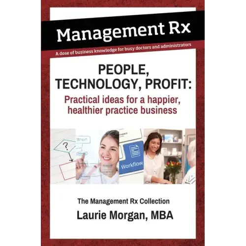 People, Technology, Profit: Practical Ideas for a Happier, Healthier Practice Business: Practical Ideas for a Happier, Healthier Practice Business