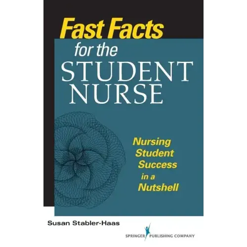 Fast Facts for the Student Nurse: Nursing Student Success in a Nutshell