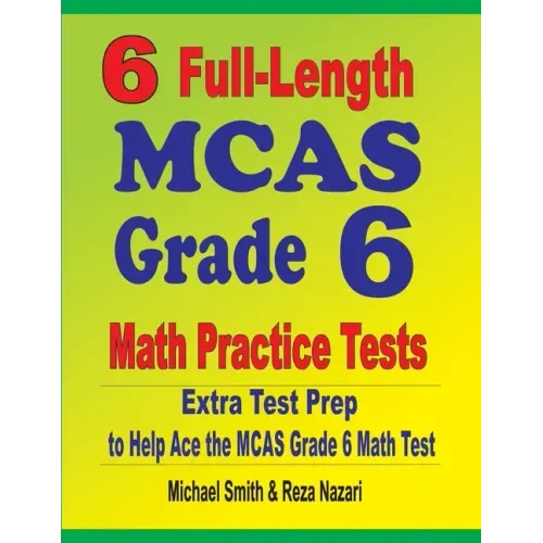 6 Full-Length MCAS Grade 6 Math Practice Tests: Extra Test Prep to Help Ace the MCAS Grade 6 Math Test