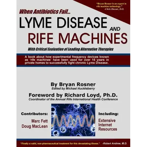 When Antibiotics Fail: Lyme Disease and Rife Machines, with Critical Evaluation of Leading Alternative Therapies