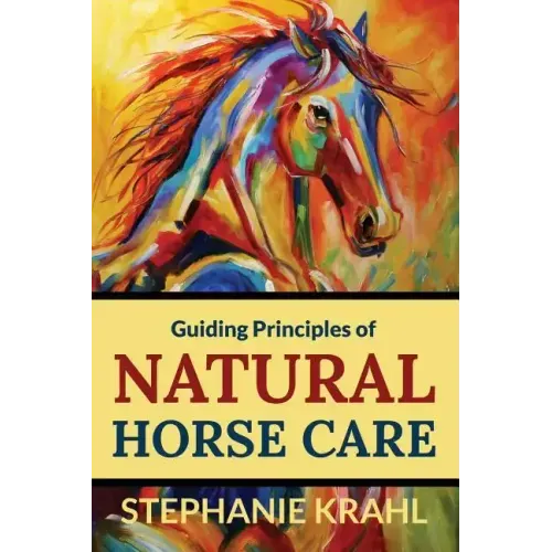 Guiding Principles of Natural Horse Care: Powerful Concepts for a Healthy Horse