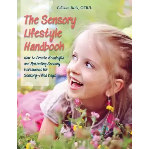 The Sensory Lifestyle Handbook: How to Create Meaningful and Motivating Sensory Enrichment for Sensory-Filled Days