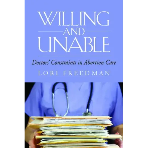 Willing and Unable: Doctors' Constraints in Abortion Care