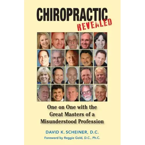 Chiropractic Revealed: One on One with the Great Masters of a Misunderstood Profession