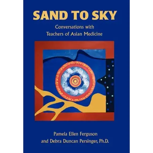 Sand to Sky: Conversations with Teachers of Asian Medicine