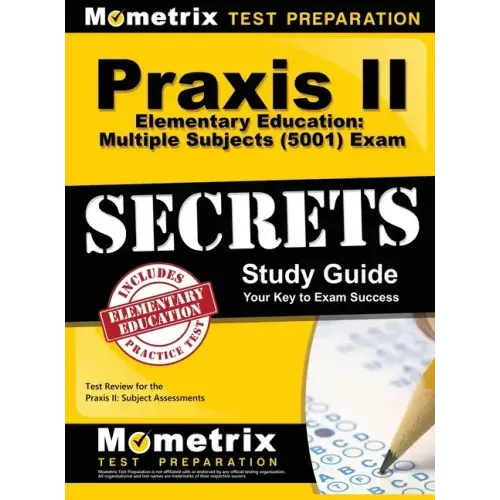 Praxis II Elementary Education: Multiple Subjects (5001) Exam Secrets: Praxis II Test Review for the Praxis II: Subject Assessments