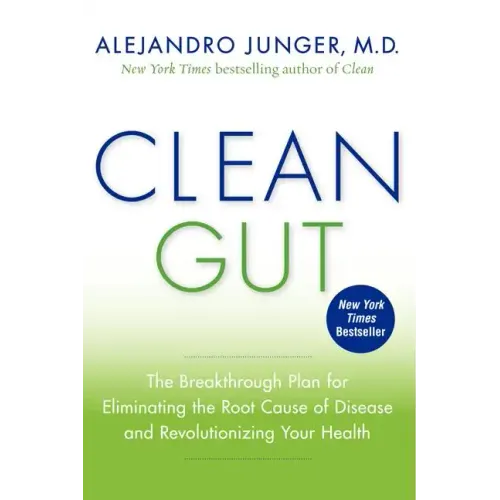 Clean Gut: The Breakthrough Plan for Eliminating the Root Cause of Disease and Revolutionizing Your Health