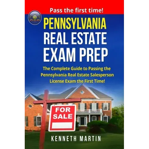 Pennsylvania Real Estate Exam Prep: The Complete Guide to Passing the Pennsylvania Real Estate Salesperson License Exam the First Time!