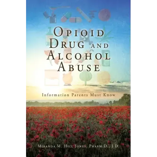 Opioid Drug and Alcohol Abuse: Information Parents Must Know