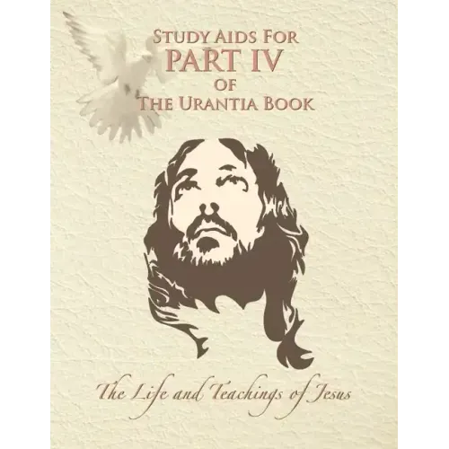 Study Aids for Part IV of The Urantia Book: The Life and Teachings of Jesus
