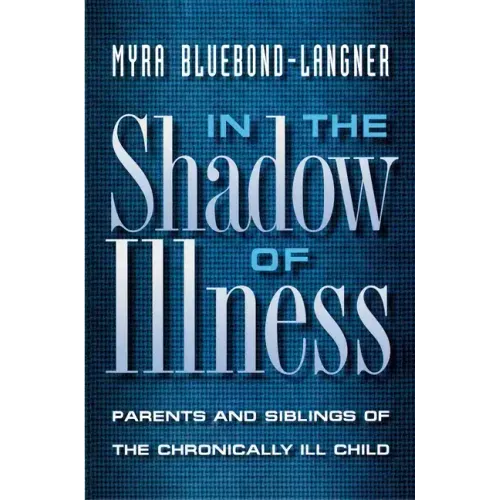 In the Shadow of Illness: Parents and Siblings of the Chronically Ill Child - Paperback