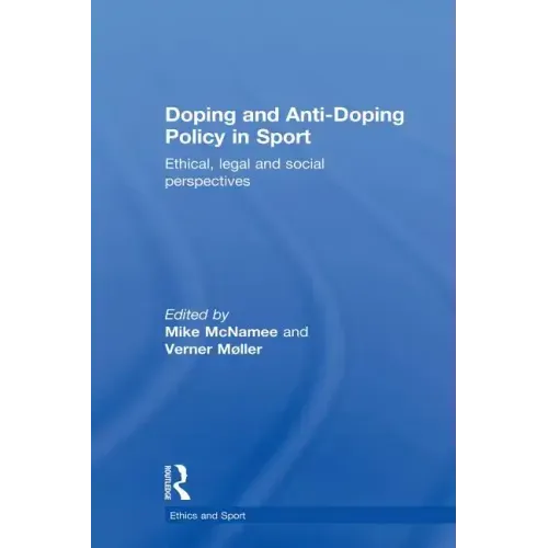 Doping and Anti-Doping Policy in Sport: Ethical, Legal and Social Perspectives