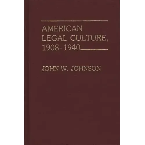 American Legal Culture, 1908-1940.
