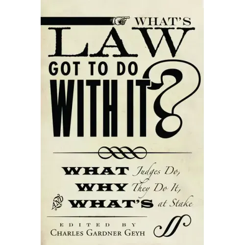 What's Law Got to Do with It?: What Judges Do, Why They Do It, and What's at Stake