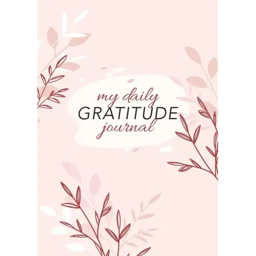 My Daily Gratitude Journal: (Pink Flora) A 52-Week Guide to Becoming Grateful