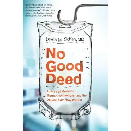No Good Deed: A Story of Medicine, Murder Accusations, and the Debate Over How We Die