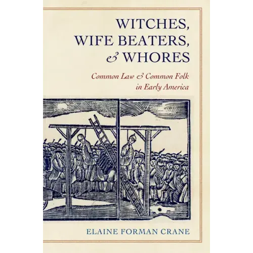 Witches, Wife Beaters, and Whores: Common Law and Common Folk in Early America