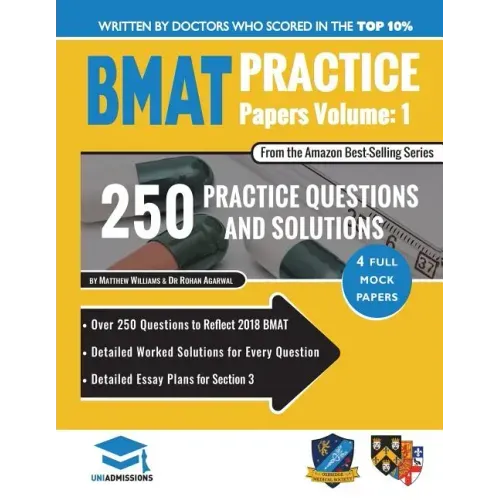 BMAT Practice Papers Volume 1: 4 Full Mock Papers, 250 Questions in the style of the BMAT, Detailed Worked Solutions for Every Question, Detailed Ess