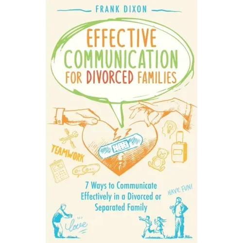 Effective Communication for Divorced Families: 7 Ways to Communicate Effectively in a Divorced or Separated Family