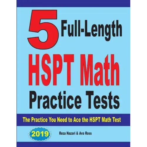 5 Full-Length HSPT Math Practice Tests: The Practice You Need to Ace the HSPT Math Test