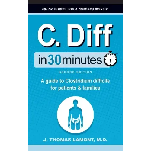 C. Diff In 30 Minutes: A Guide to Clostridium Difficile for Patients and Families