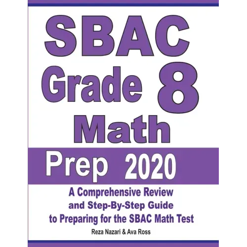 SBAC Grade 8 Math Prep 2020: A Comprehensive Review and Step-By-Step Guide to Preparing for the SBAC Math Test