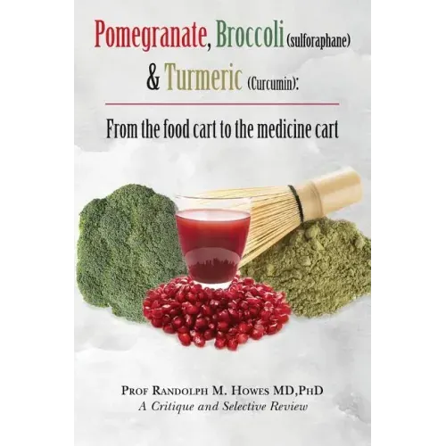 Pomegranate, Broccoli (sulforaphane) & Turmeric (Curcumin): From the food cart to the medicine cart